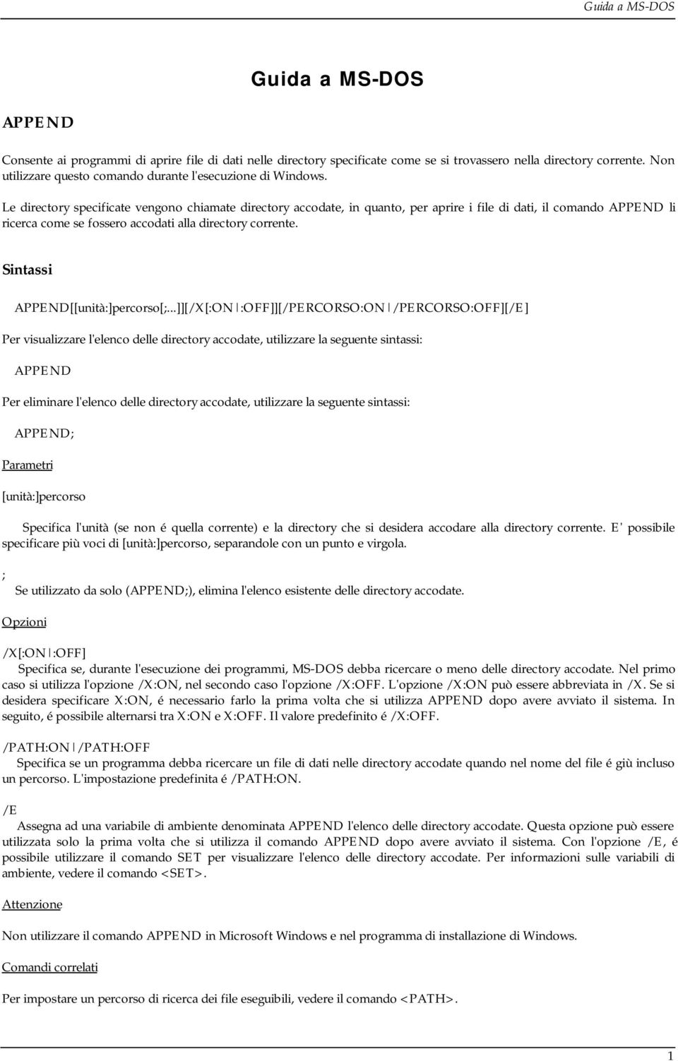 Le directory specificate vengono chiamate directory accodate, in quanto, per aprire i file di dati, il comando APPEND li ricerca come se fossero accodati alla directory corrente.