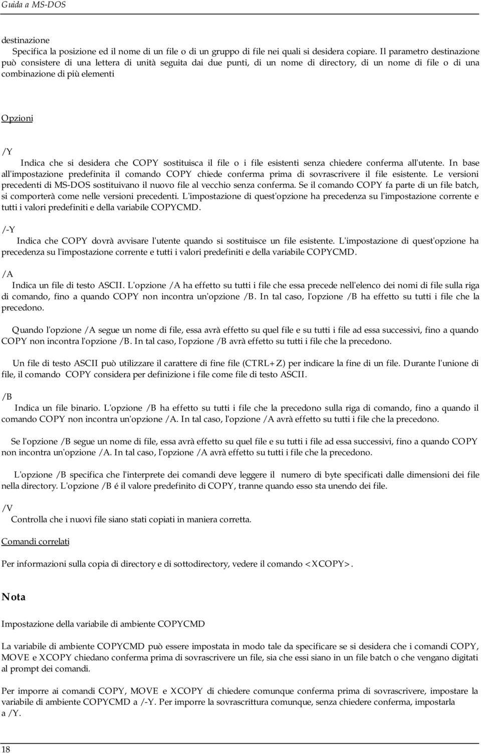 desidera che COPY sostituisca il file o i file esistenti senza chiedere conferma all'utente.