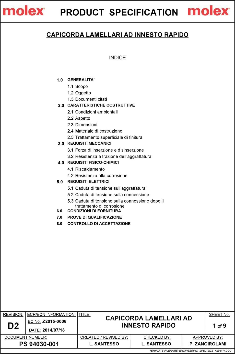 2 Resistenza a trazione dell aggraffatura 4.0 REQUISITI FISICO-CHIMICI 4. Riscaldamento 4.2 Resistenza alla corrosione 5.0 REQUISITI ELETTRICI 5.