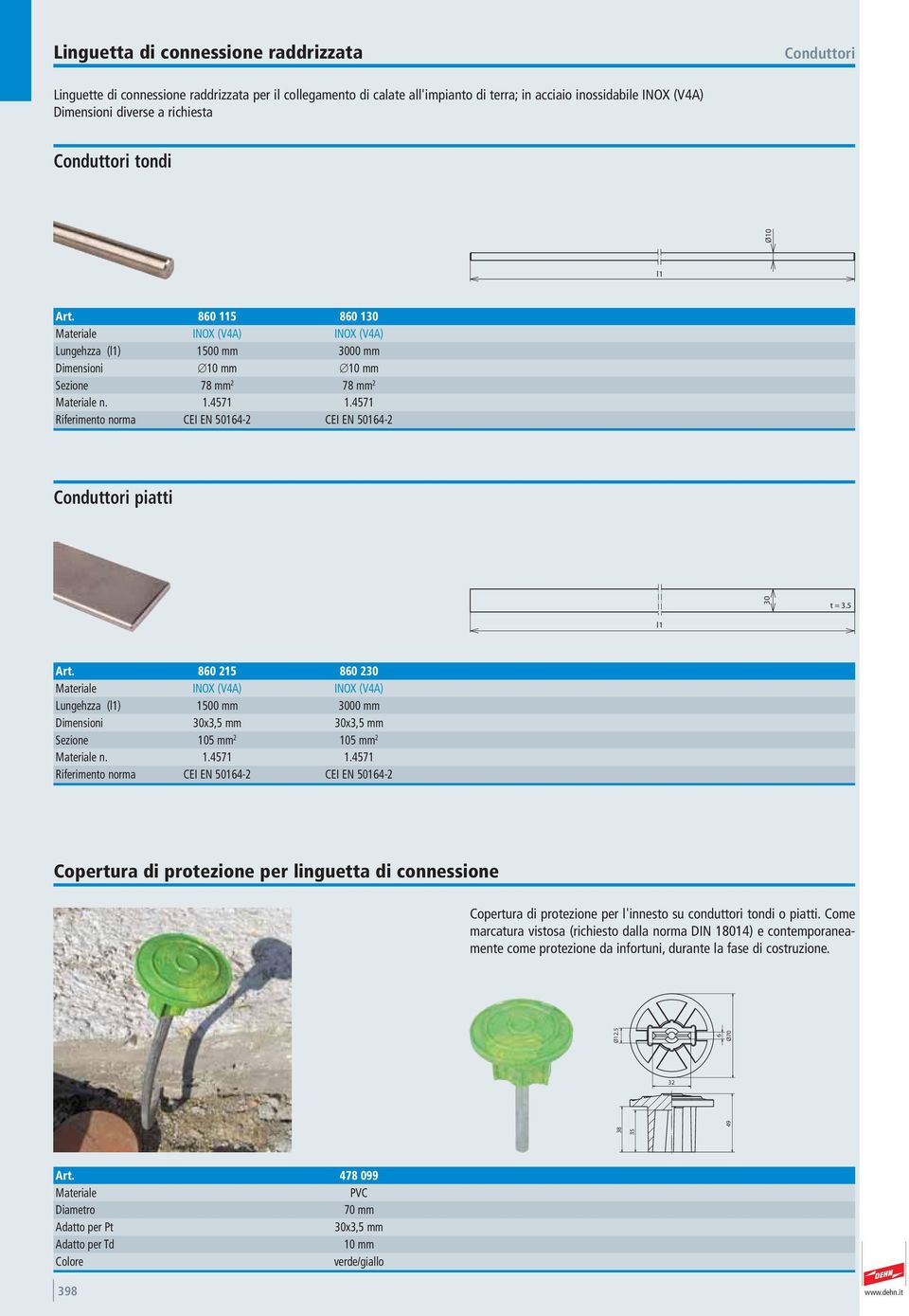 4571 Riferimento norma CEI EN 50164- CEI EN 50164- Conduttori piatti 0 t =.5 l1 Art. 860 15 860 (V4A) (V4A) Lungehzza (l1) 1500 mm 000 mm Dimensioni 0x,5 mm 0x,5 mm Sezione 105 mm 105 mm n. 1.4571 1.