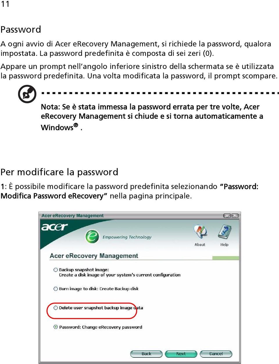 Appare un prompt nell angolo inferiore sinistro della schermata se è utilizzata la password predefinita.