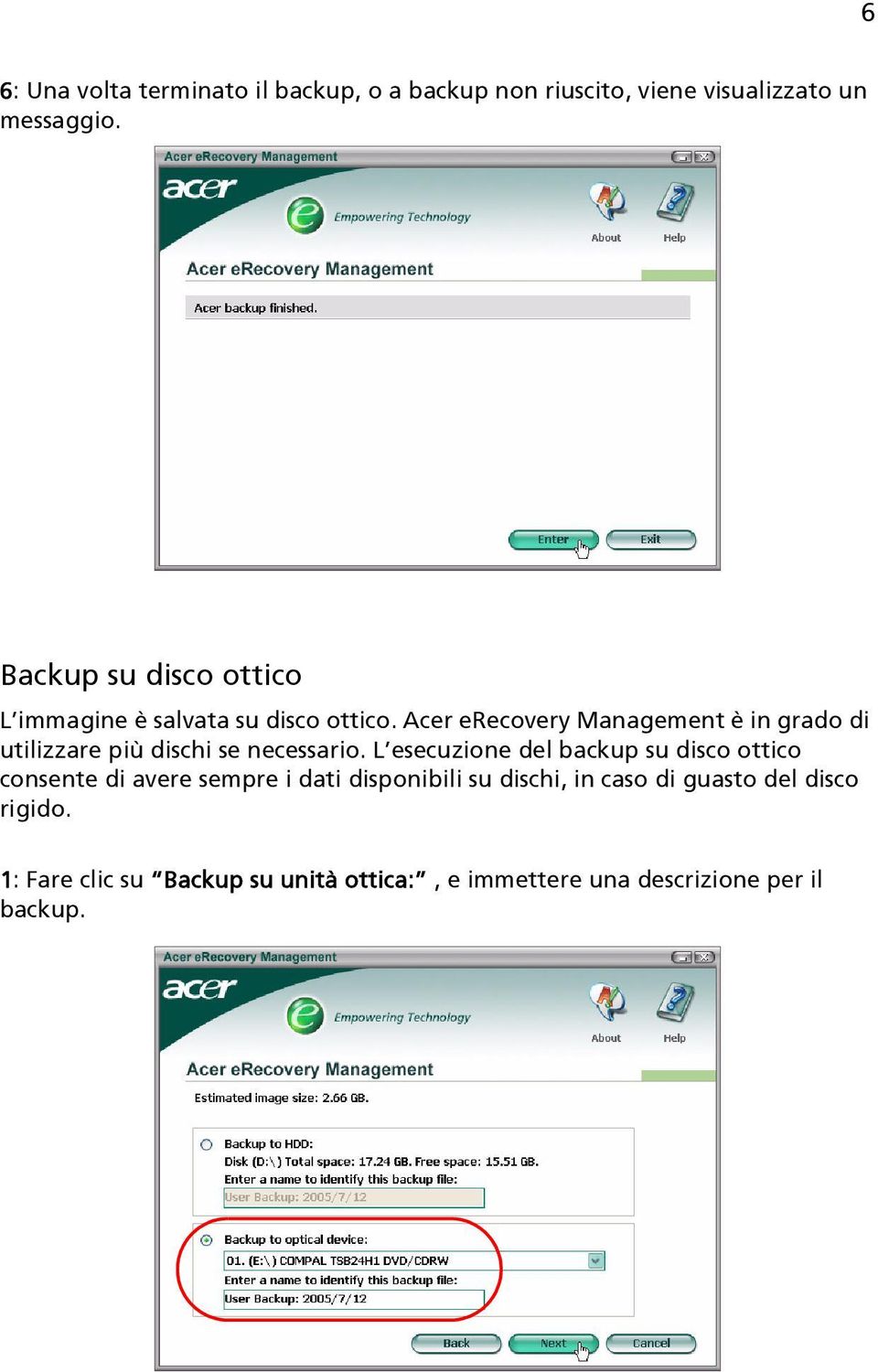 Acer erecovery Management è in grado di utilizzare più dischi se necessario.
