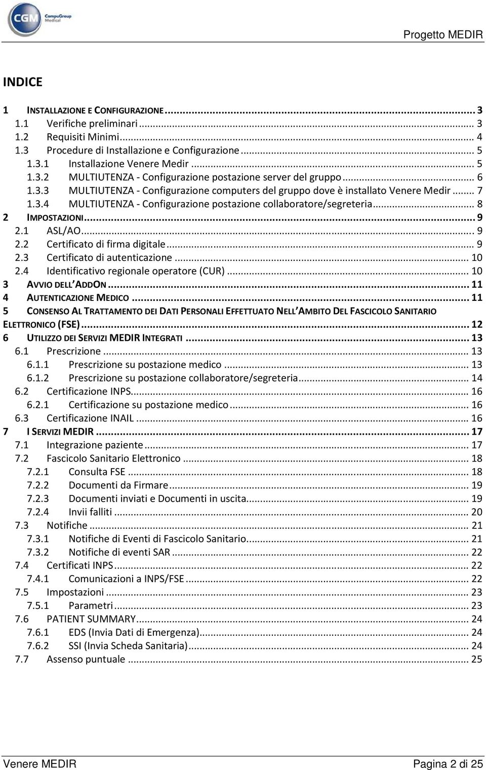 1 ASL/AO... 9 2.2 Certificato di firma digitale... 9 2.3 Certificato di autenticazione... 10 2.4 Identificativo regionale operatore (CUR)... 10 3 AVVIO DELL ADDON... 11 4 AUTENTICAZIONE MEDICO.