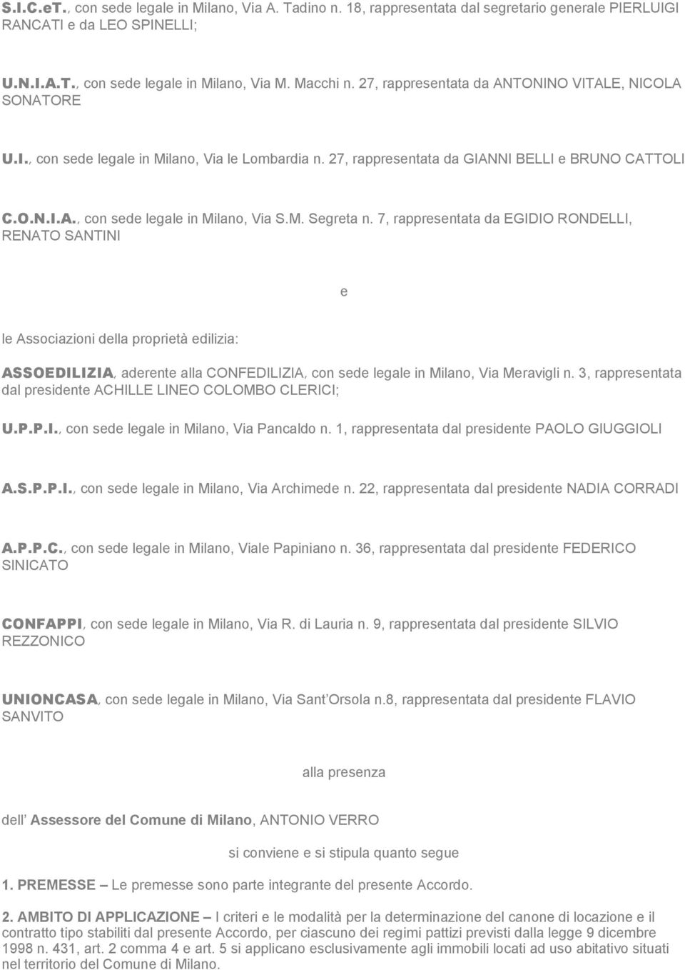 M. Segreta n. 7, rappresentata da EGIDIO RONDELLI, RENATO SANTINI e le Associazioni della proprietà edilizia: ASSOEDILIZIA, aderente alla CONFEDILIZIA, con sede legale in Milano, Via Meravigli n.