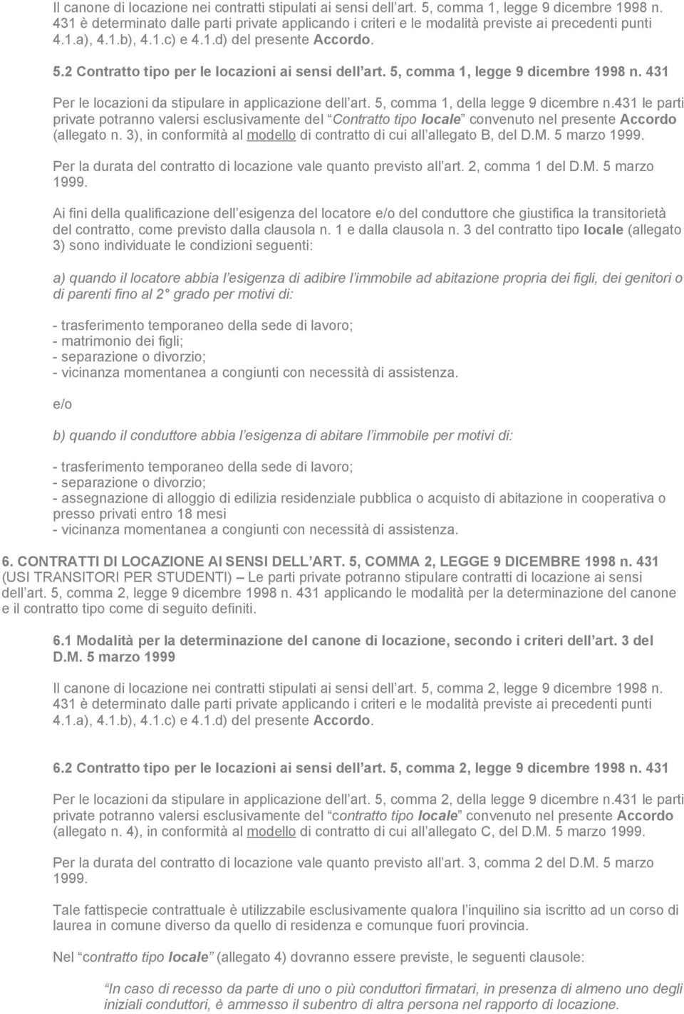 2 Contratto tipo per le locazioni ai sensi dell art. 5, comma 1, legge 9 dicembre 1998 n. 431 Per le locazioni da stipulare in applicazione dell art. 5, comma 1, della legge 9 dicembre n.