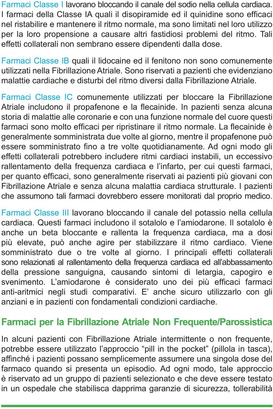 fastidiosi problemi del ritmo. Tali effetti collaterali non sembrano essere dipendenti dalla dose.