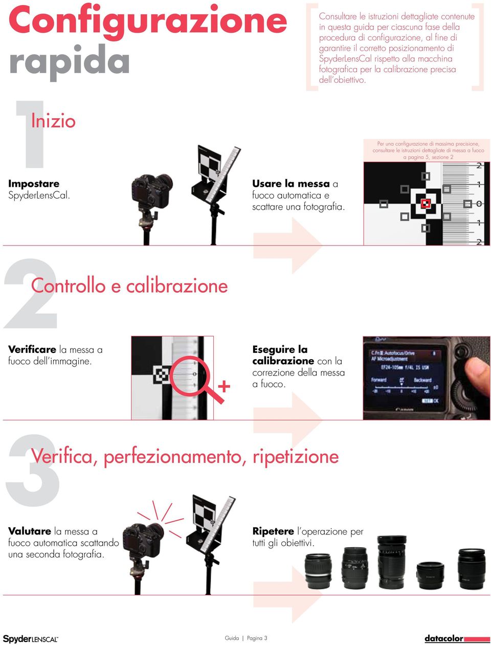 Per una configurazione di massima precisione, consultare le istruzioni dettagliate di messa a fuoco a pagina 5, sezione 2 2Controllo e calibrazione Verificare la messa a fuoco dell immagine.