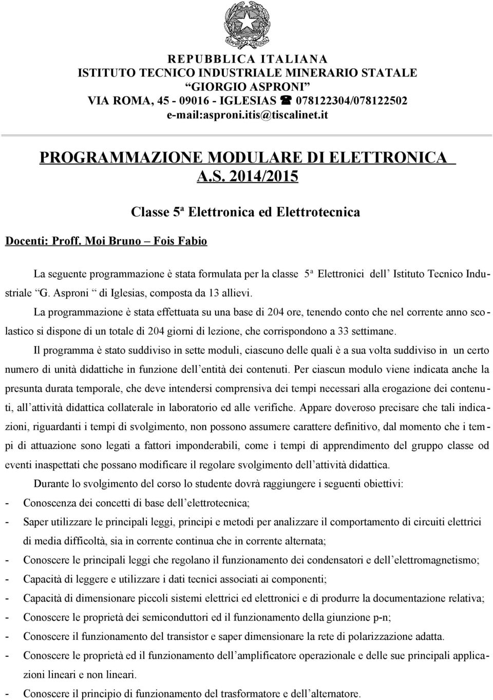 Moi Bruno Fois Fabio Classe 5 a Elettronica ed Elettrotecnica La seguente programmazione è stata formulata per la classe 5 a Elettronici dell Istituto Tecnico Industriale G.