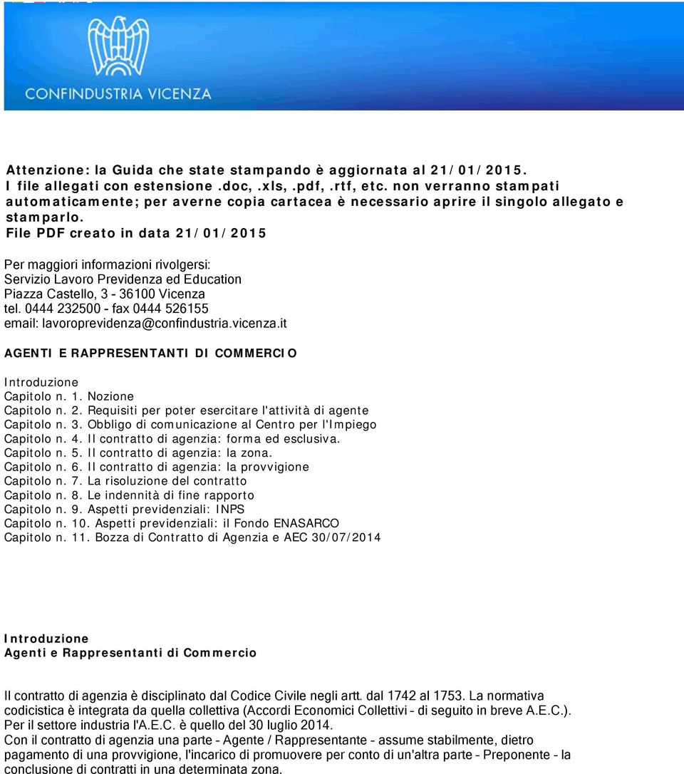 File PDF creato in data 21/01/2015 Per maggiori informazioni rivolgersi: Servizio Lavoro Previdenza ed Education Piazza Castello, 3-36100 Vicenza tel.