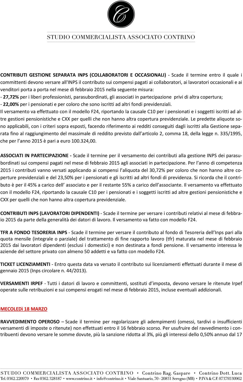 altra copertura; - 22,00% per i pensionati e per coloro che sono iscritti ad altri fondi previdenziali.