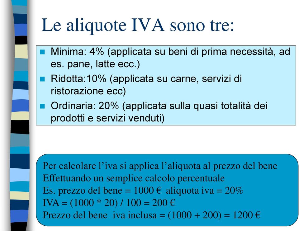 prodotti e servizi venduti) Per calcolare l iva si applica l aliquota al prezzo del bene Effettuando un semplice