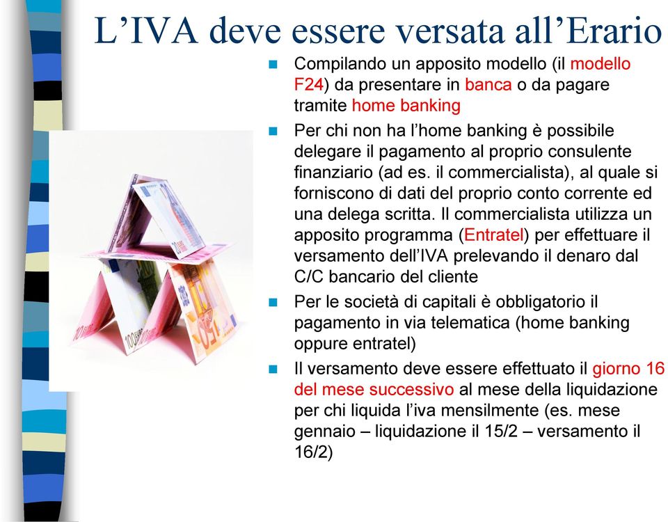 Il commercialista utilizza un apposito programma (Entratel) per effettuare il versamento dell IVA prelevando il denaro dal C/C bancario del cliente Per le società di capitali è obbligatorio il