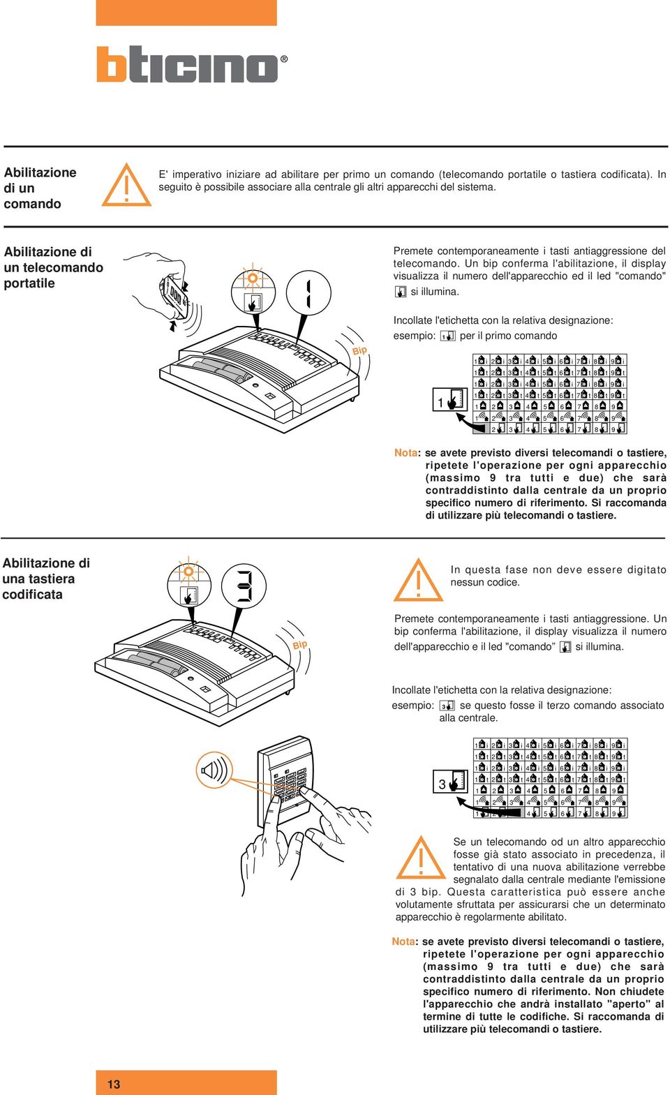 Un bip conferma l'abilitazione, il display visualizza il numero dell'apparecchio ed il led "comando" si illumina.