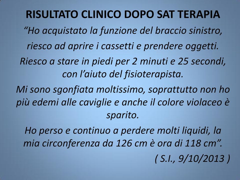 Riesco a stare in piedi per 2 minuti e 25 secondi, con l aiuto del fisioterapista.