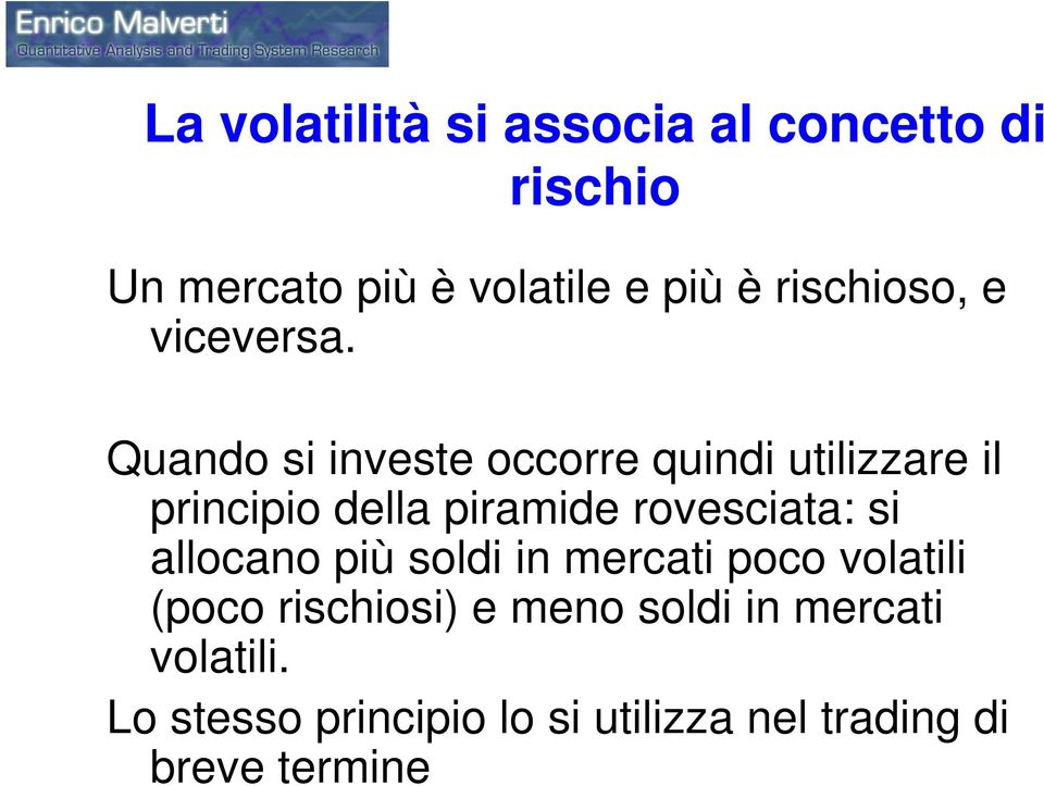 Quando si investe occorre quindi utilizzare il principio della piramide rovesciata: si