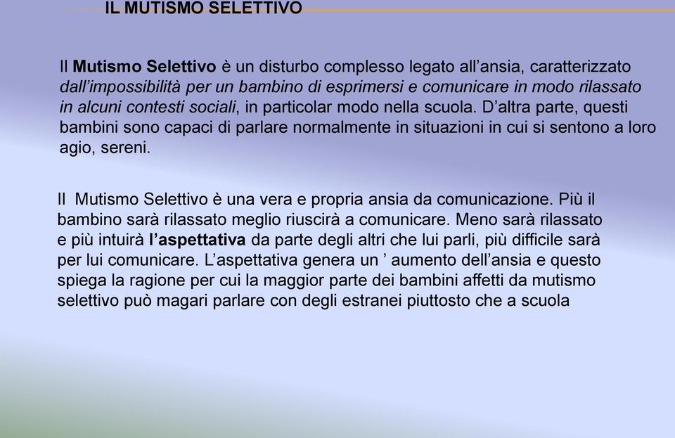 Il Mutismo Selettivo è una vera e propria ansia da comunicazione. Più il bambino sarà rilassato meglio riuscirà a comunicare.