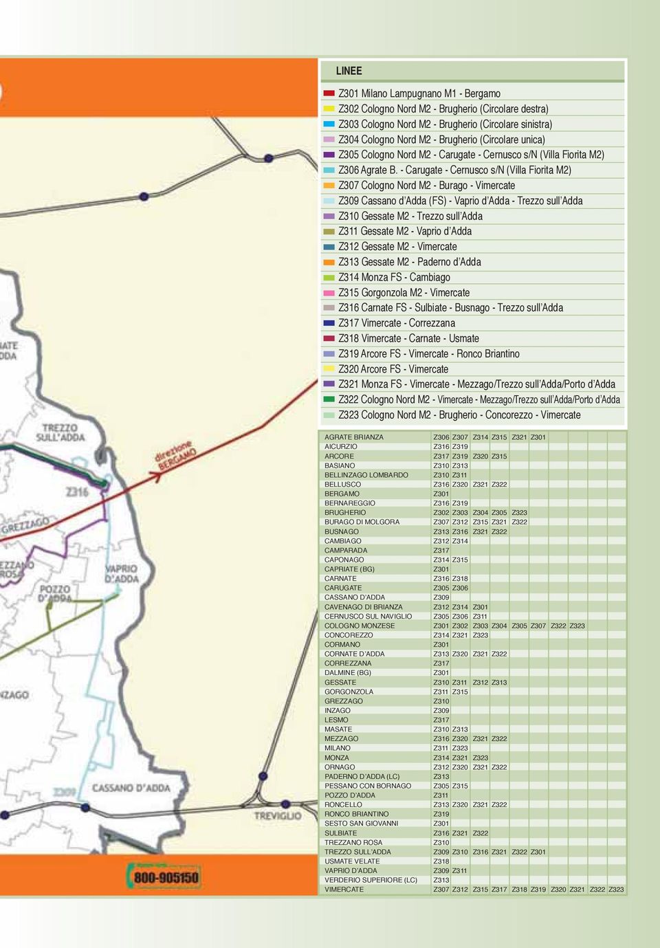 - Carugate - Cernusco s/n (Villa Fiorita M2) Z307 Cologno Nord M2 - Burago - Vimercate Z309 Cassano d Adda (FS) - Vaprio d Adda - Trezzo sull Adda Z310 Gessate M2 - Trezzo sull Adda Z311 Gessate M2 -