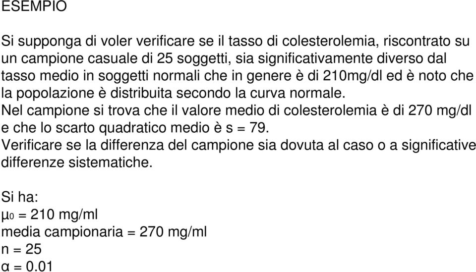 la curva normale. Nel campione si trova che il valore medio di colesterolemia è di 270 mg/dl e che lo scarto quadratico medio è s = 79.