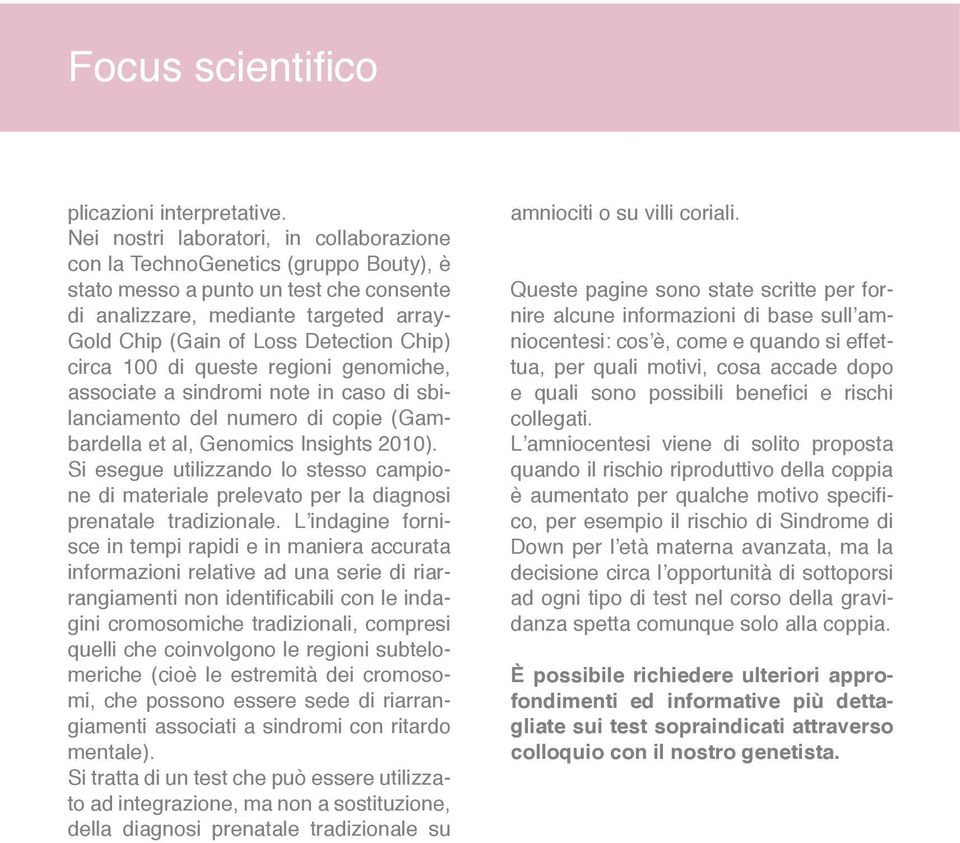 Chip) circa 100 di queste regioni genomiche, associate a sindromi note in caso di sbilanciamento del numero di copie (Gambardella et al, Genomics Insights 2010).