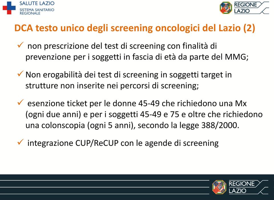 nei percorsi di screening; esenzione ticket per le donne 45-49 che richiedono una Mx (ogni due anni) e per i soggetti 45-49 e 75