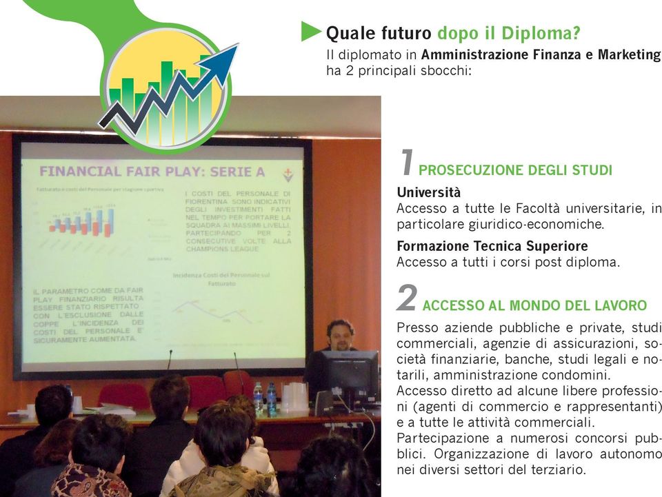 giuridico-economiche. Formazione Tecnica Superiore Accesso a tutti i corsi post diploma.