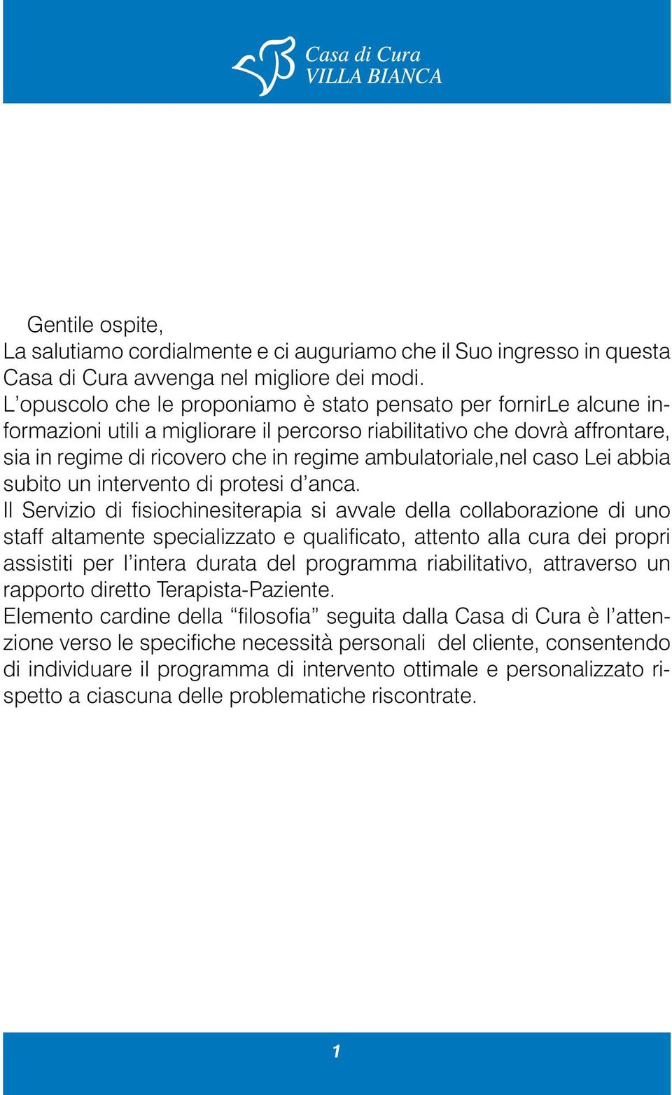 ambulatoriale,nel caso Lei abbia subito un intervento di protesi d anca.