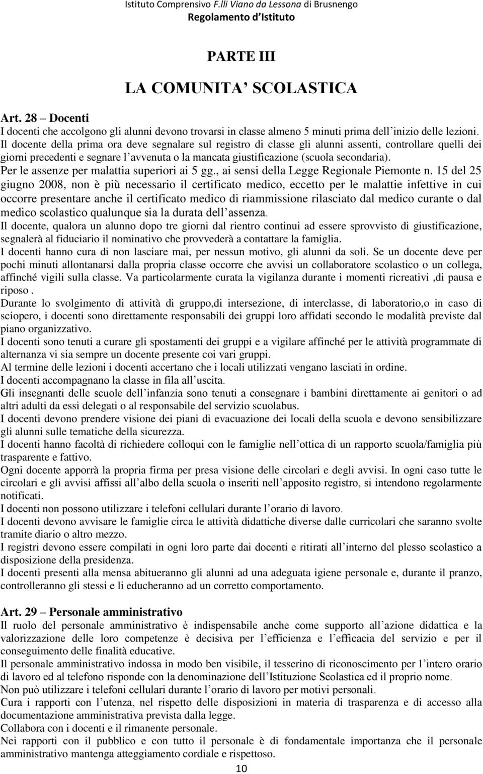 Per le assenze per malattia superiori ai 5 gg., ai sensi della Legge Regionale Piemonte n.