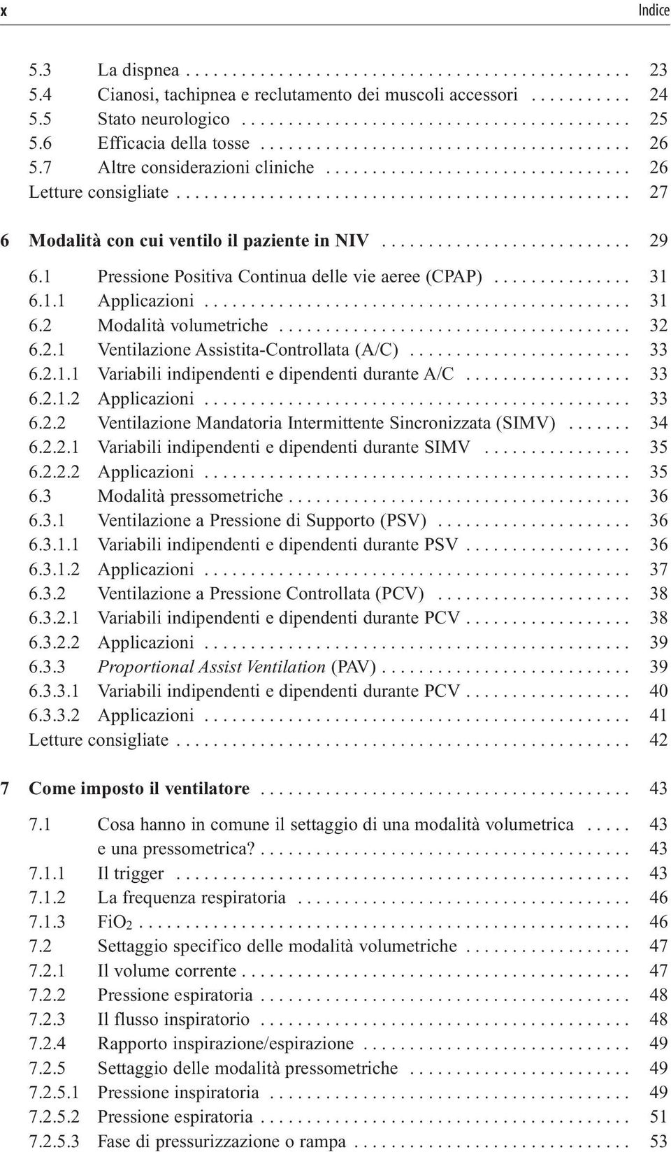 ................................................ 27 6 Modalità con cui ventilo il paziente in NIV........................... 29 6.1 Pressione Positiva Continua delle vie aeree (CPAP)............... 31 6.