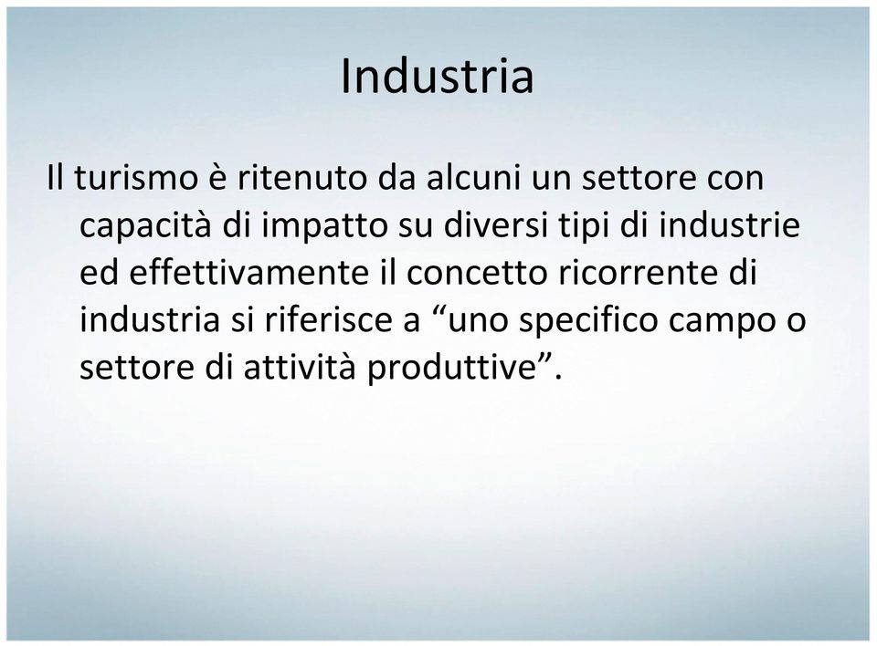 effettivamente il concetto ricorrente di industria si