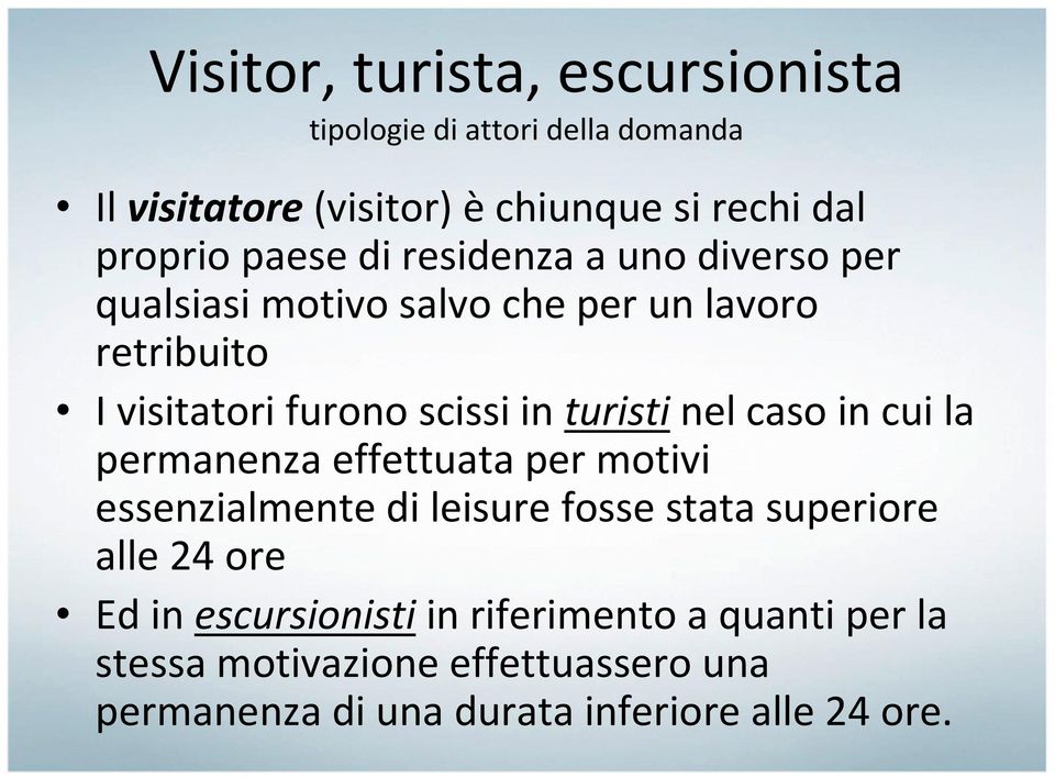 turistinel caso in cui la permanenza effettuata per motivi essenzialmente di leisurefosse stata superiore alle 24 ore Ed