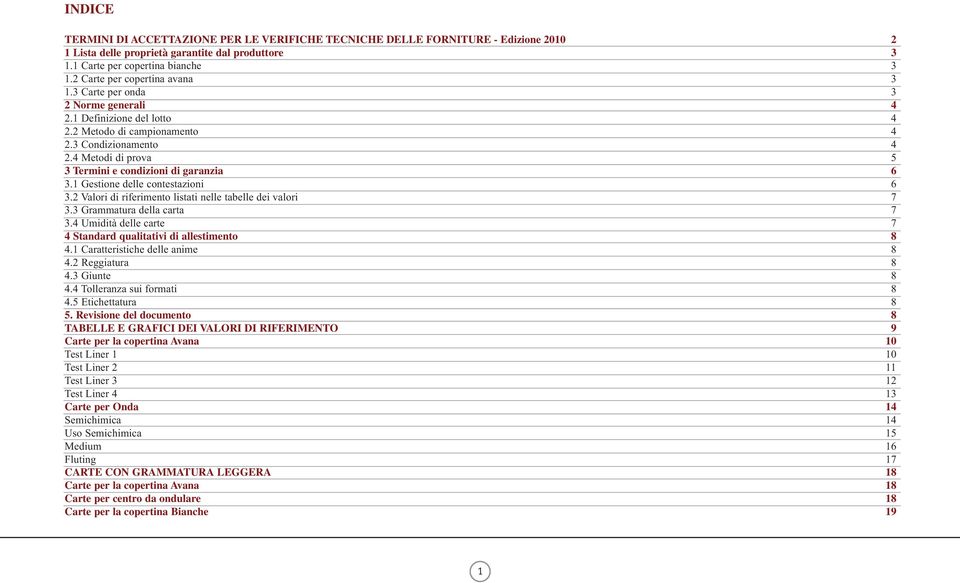 Gestione delle contestazioni 6 3. Valori di riferimento listati nelle tabelle dei valori 7 3.3 Grammatura della carta 7 3.4 Umidità delle carte 7 4 Standard qualitativi di allestimento 8 4.