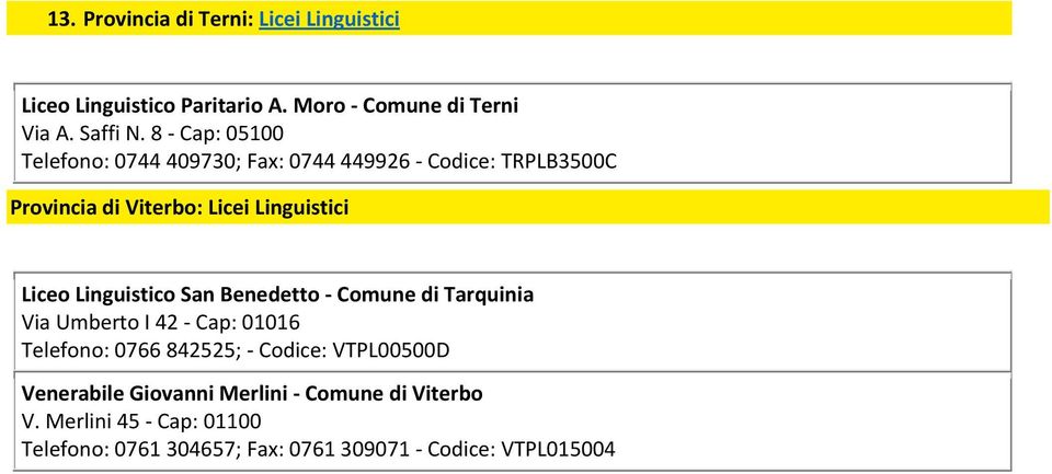 Linguistico San Benedetto Comune di Tarquinia Via Umberto I 42 Cap: 01016 Telefono: 0766 842525; Codice: VTPL00500D