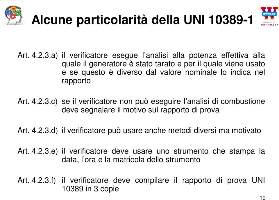 a) il verificatore esegue l analisi alla potenza effettiva alla quale il generatore è stato tarato e per il quale viene usato e se questo è diverso dal valore