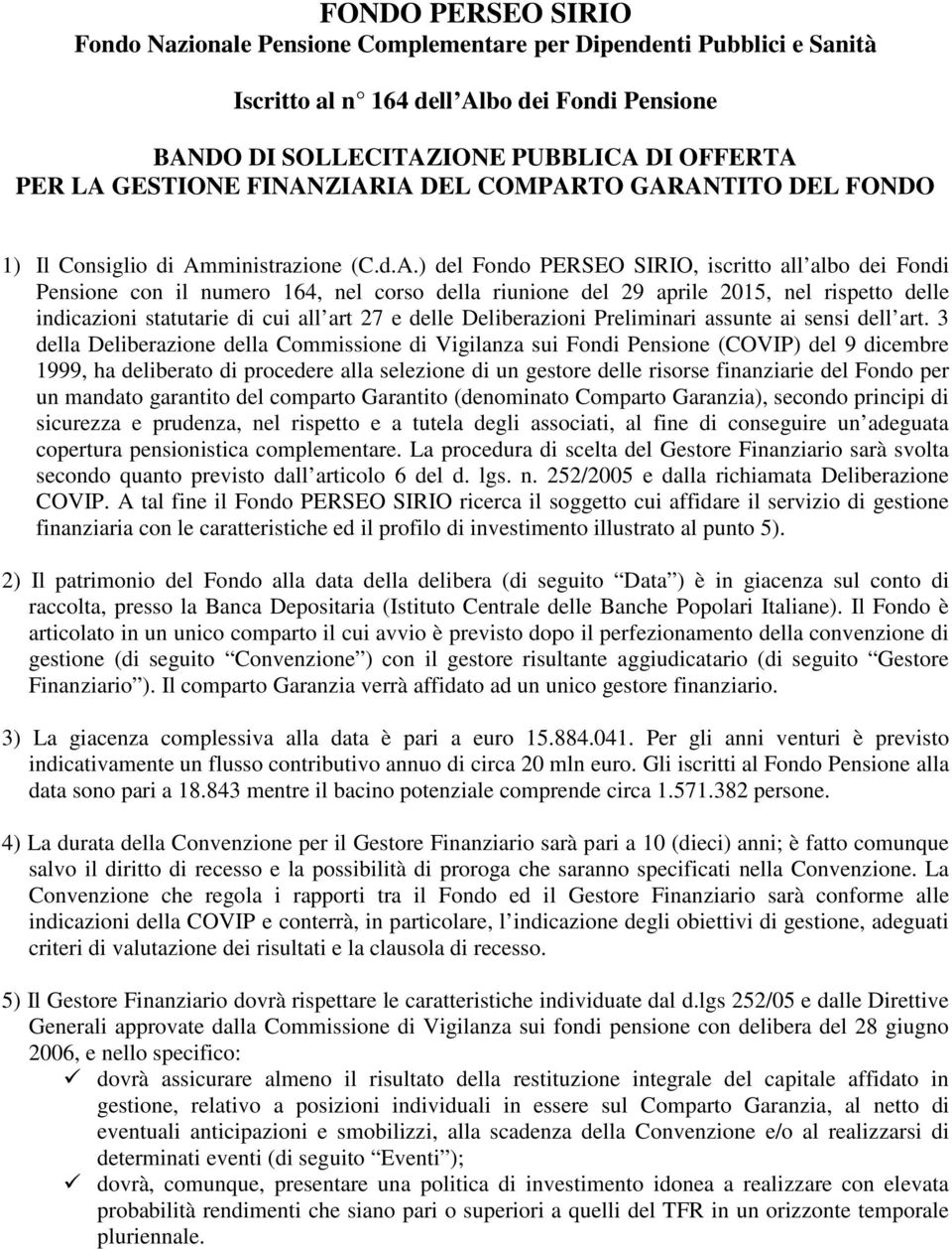 29 aprile 2015, nel rispetto delle indicazioni statutarie di cui all art 27 e delle Deliberazioni Preliminari assunte ai sensi dell art.