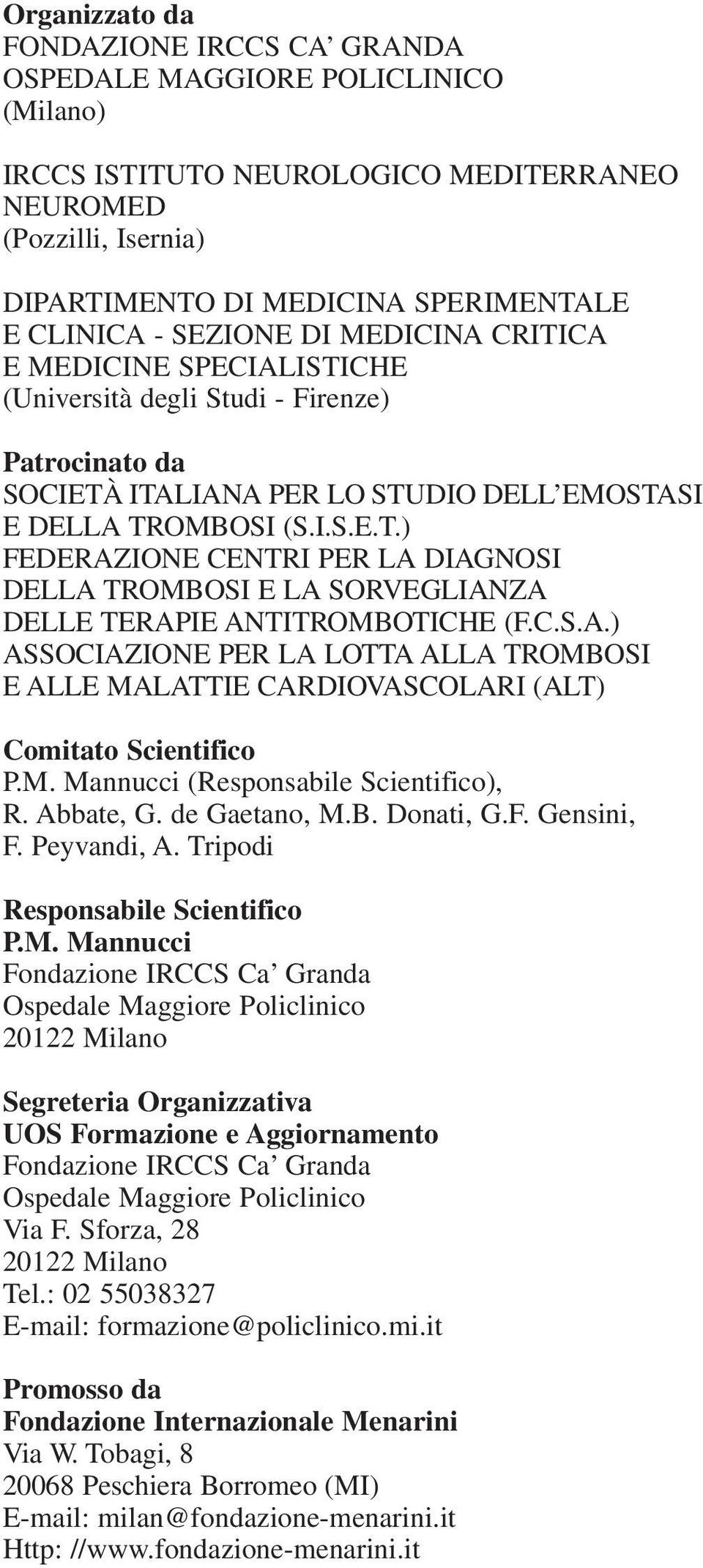 C.S.A.) ASSOCIAZIONE PER LA LOTTA ALLA TROMBOSI E ALLE MALATTIE CARDIOVASCOLARI (ALT) Comitato Scientifico P.M. Mannucci (Responsabile Scientifico), R. Abbate, G. de Gaetano, M.B. Donati, G.F.