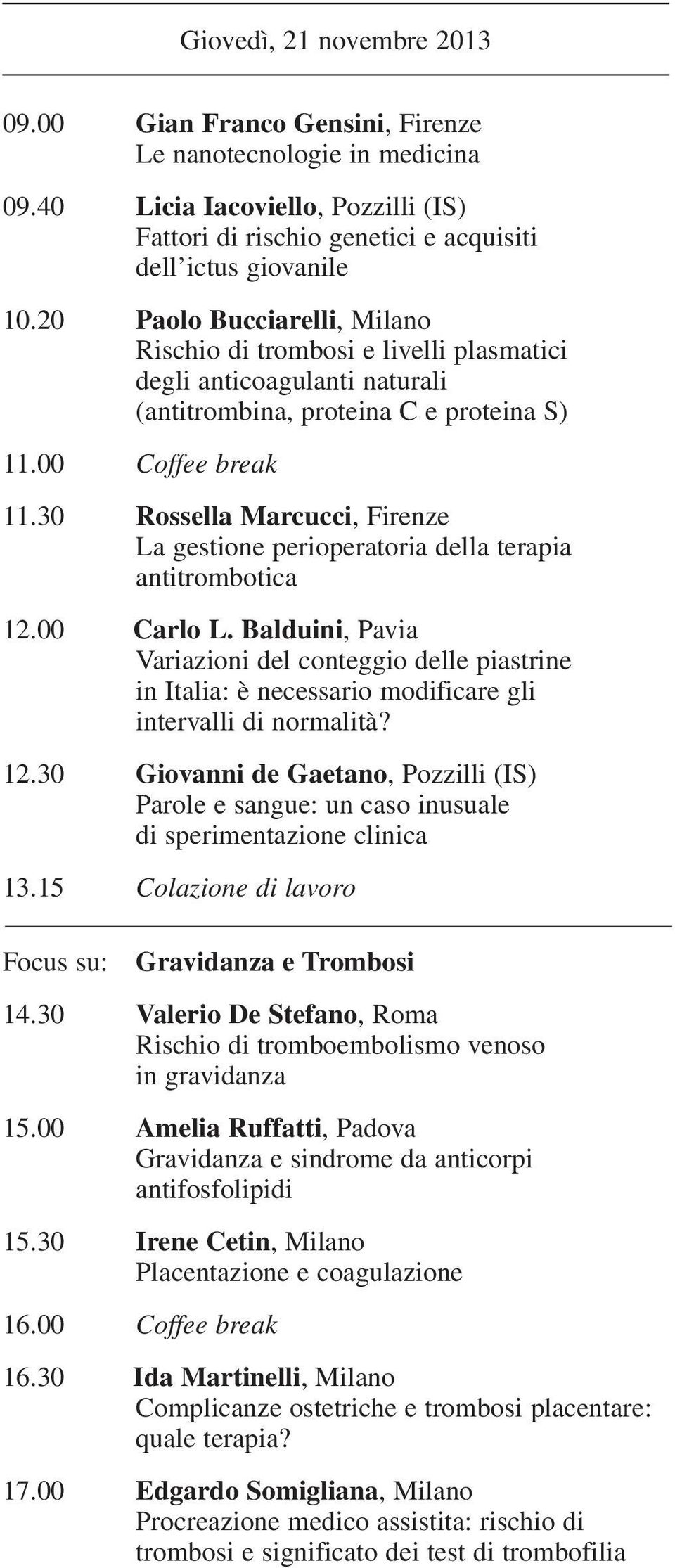 30 Rossella Marcucci, Firenze La gestione perioperatoria della terapia antitrombotica 12.00 Carlo L.