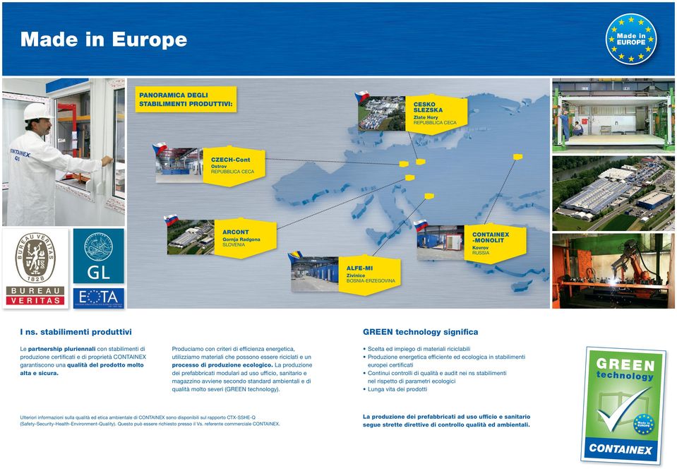 stabilimenti produttivi Le partnership pluriennali con stabilimenti di produzione certifi cati e di proprietà CONTAINEX garantiscono una qualità del prodotto molto alta e sicura.