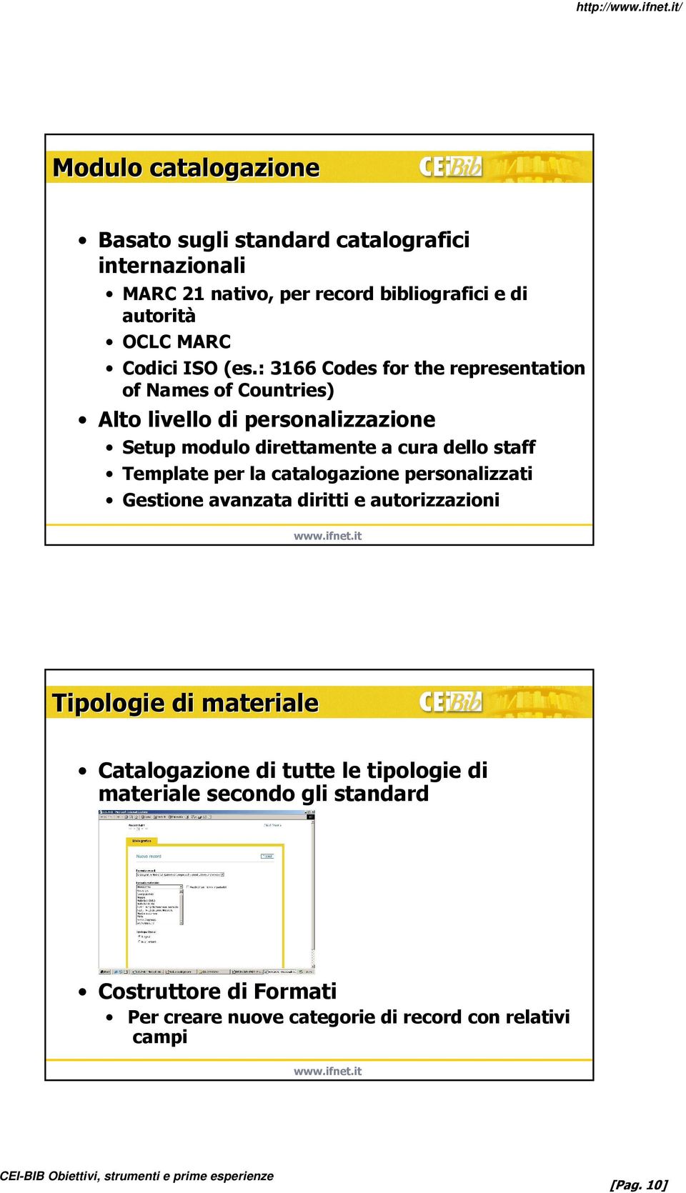 : 3166 Codes for the representation of Names of Countries) Alto livello di personalizzazione Setup modulo direttamente a cura dello staff