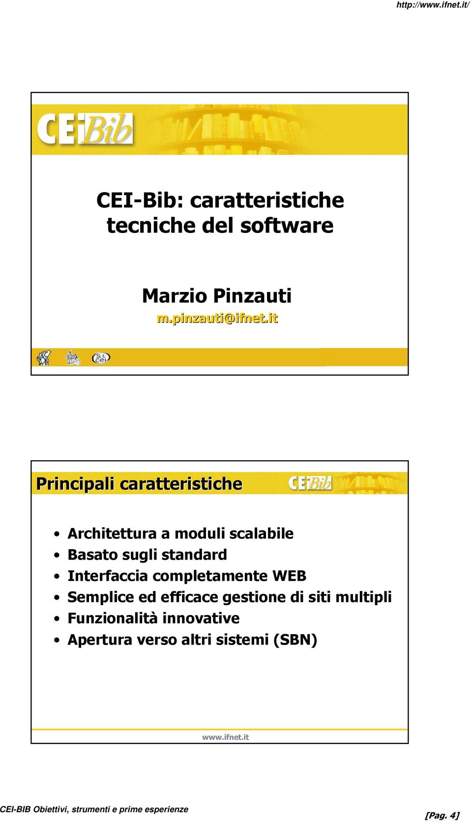 it Principali caratteristiche Architettura a moduli scalabile Basato sugli