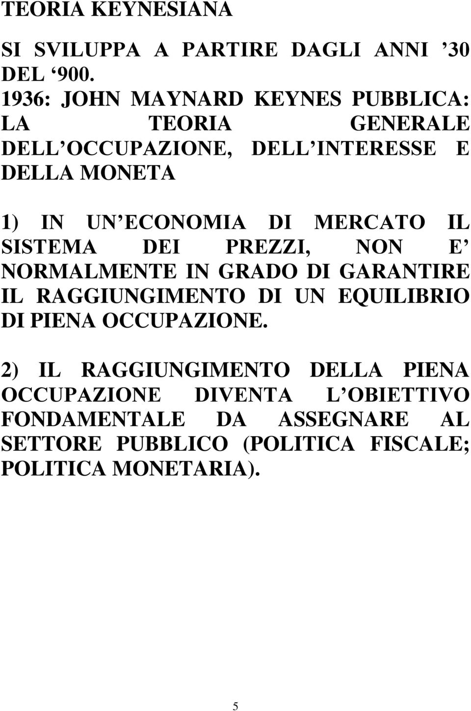 ECONOMIA DI MERCATO IL SISTEMA DEI PREZZI, NON E NORMALMENTE IN GRADO DI GARANTIRE IL RAGGIUNGIMENTO DI UN