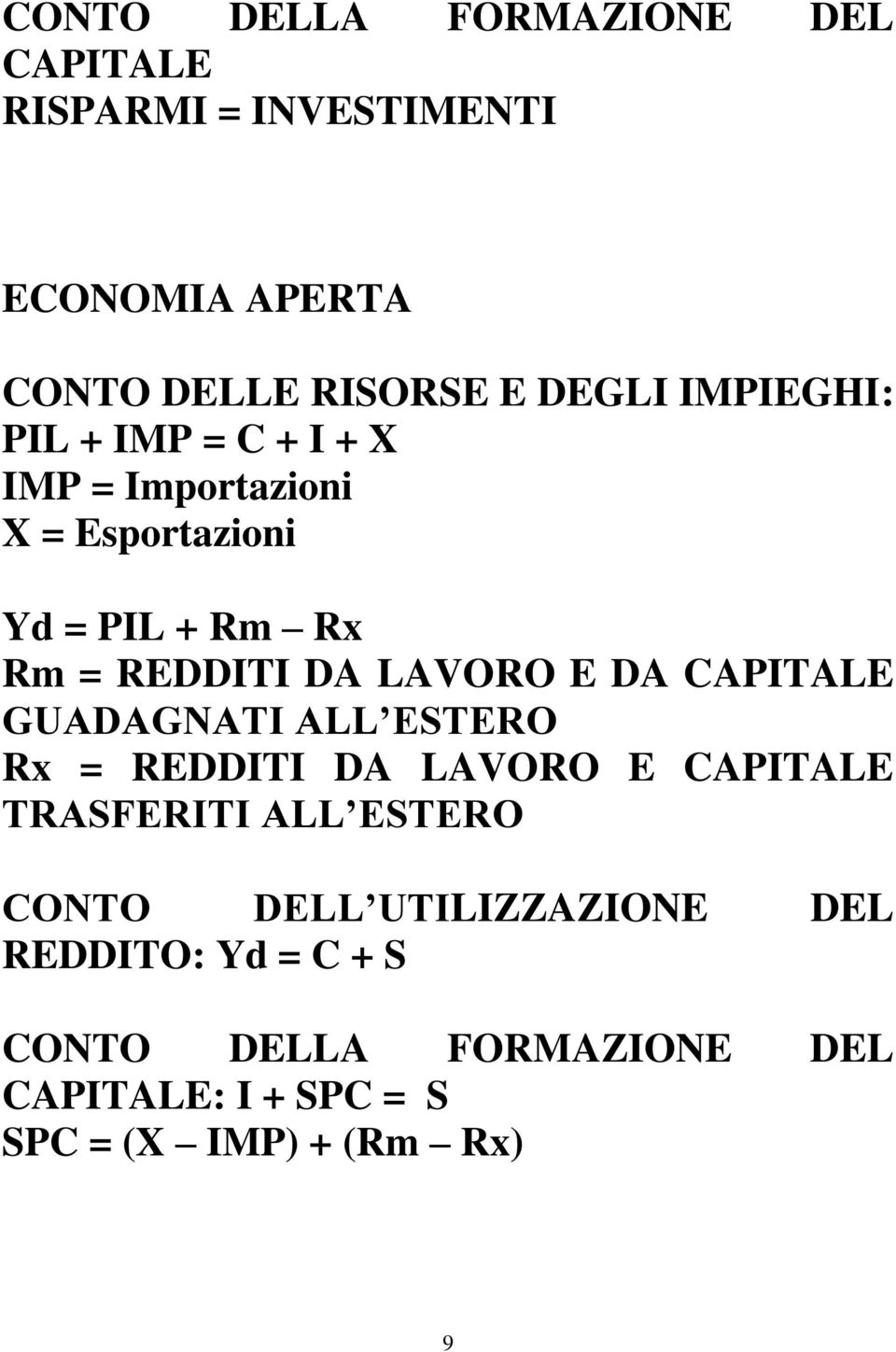 LAVORO E DA CAPITALE GUADAGNATI ALL ESTERO Rx = REDDITI DA LAVORO E CAPITALE TRASFERITI ALL ESTERO CONTO