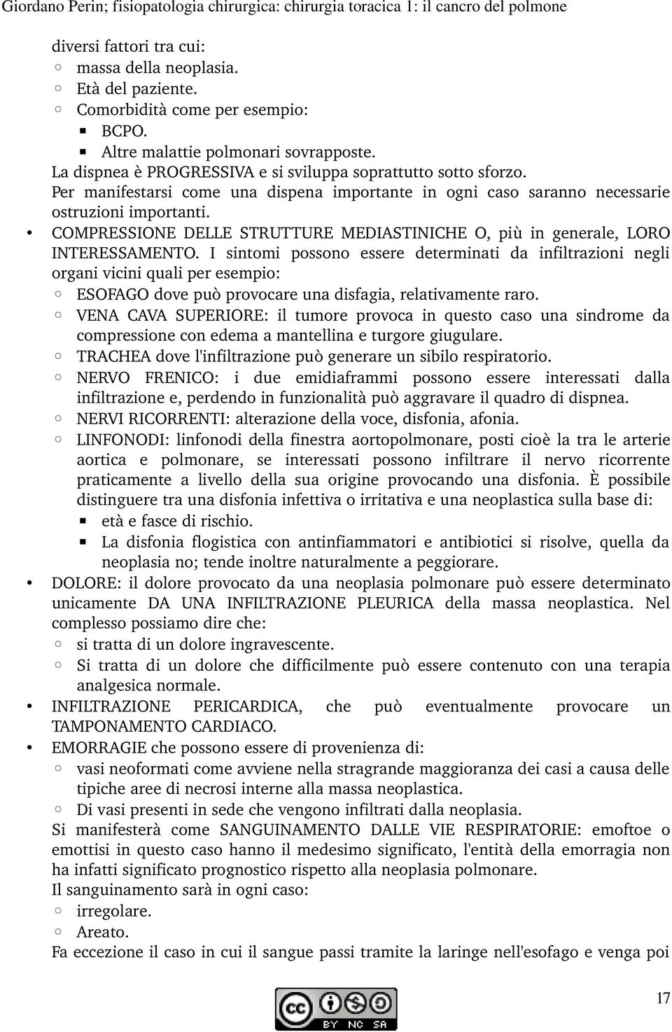 Per manifestarsi come una dispena importante in ogni caso saranno necessarie ostruzioni importanti. COMPRESSIONE DELLE STRUTTURE MEDIASTINICHE O, più in generale, LORO INTERESSAMENTO.