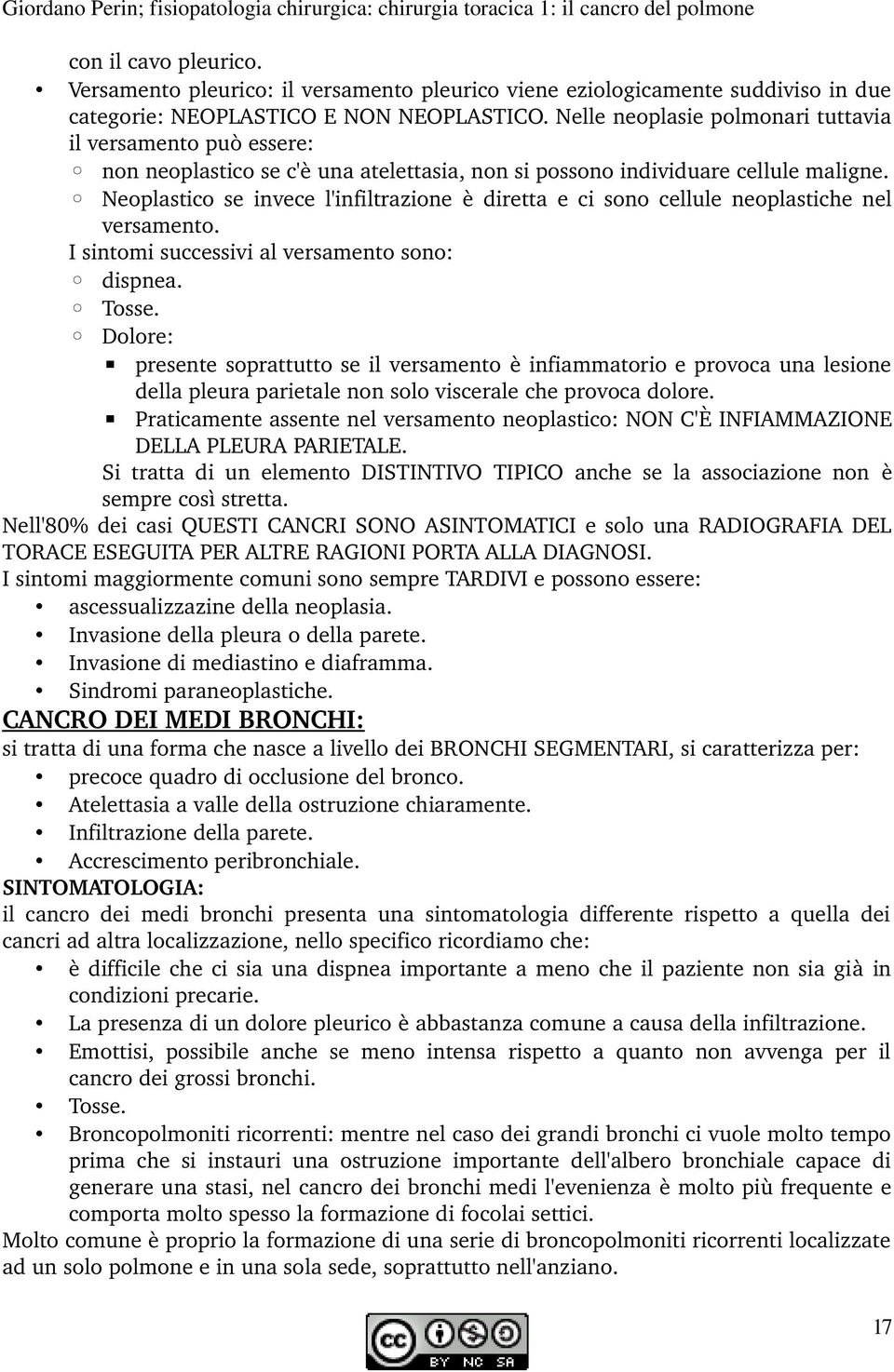 Nelle neoplasie polmonari tuttavia il versamento può essere: non neoplastico se c'è una atelettasia, non si possono individuare cellule maligne.