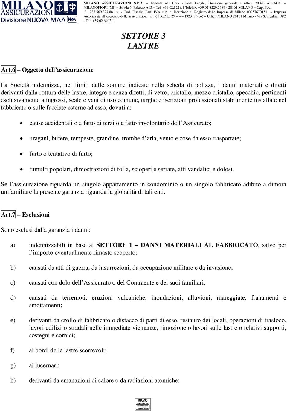 di vetro, cristallo, mezzo cristallo, specchio, pertinenti esclusivamente a ingressi, scale e vani di uso comune, targhe e iscrizioni professionali stabilmente installate nel fabbricato o sulle