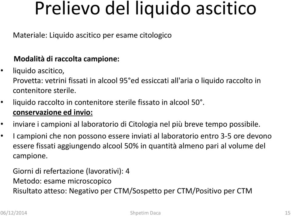 conservazione ed invio: inviare i campioni al laboratorio di Citologia nel più breve tempo possibile.