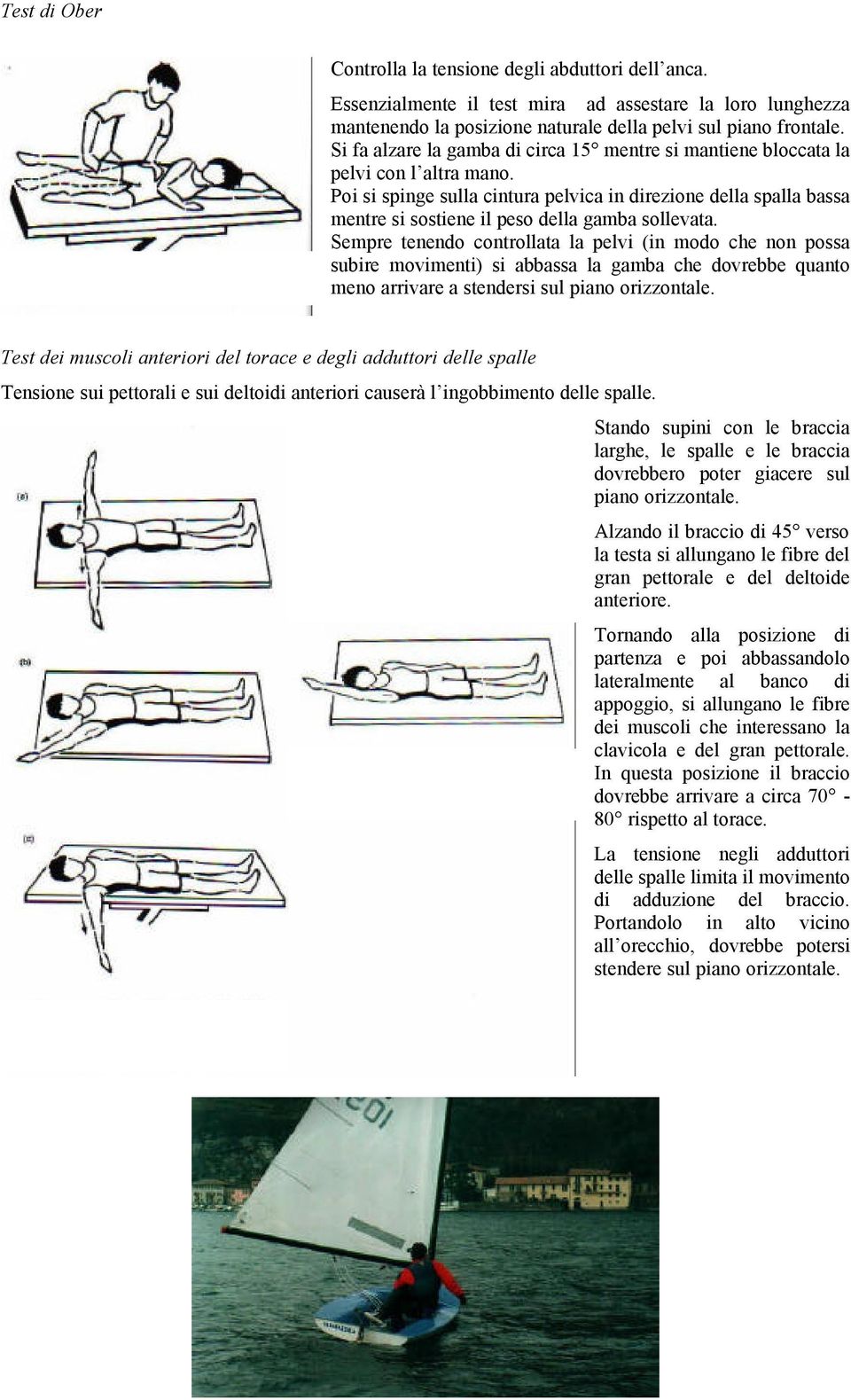 Poi si spinge sulla cintura pelvica in direzione della spalla bassa mentre si sostiene il peso della gamba sollevata.