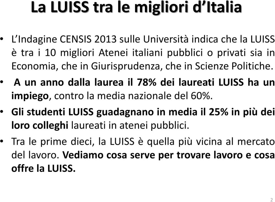 A un anno dalla laurea il 78% dei laureati LUISS ha un impiego, contro la media nazionale del 60%.