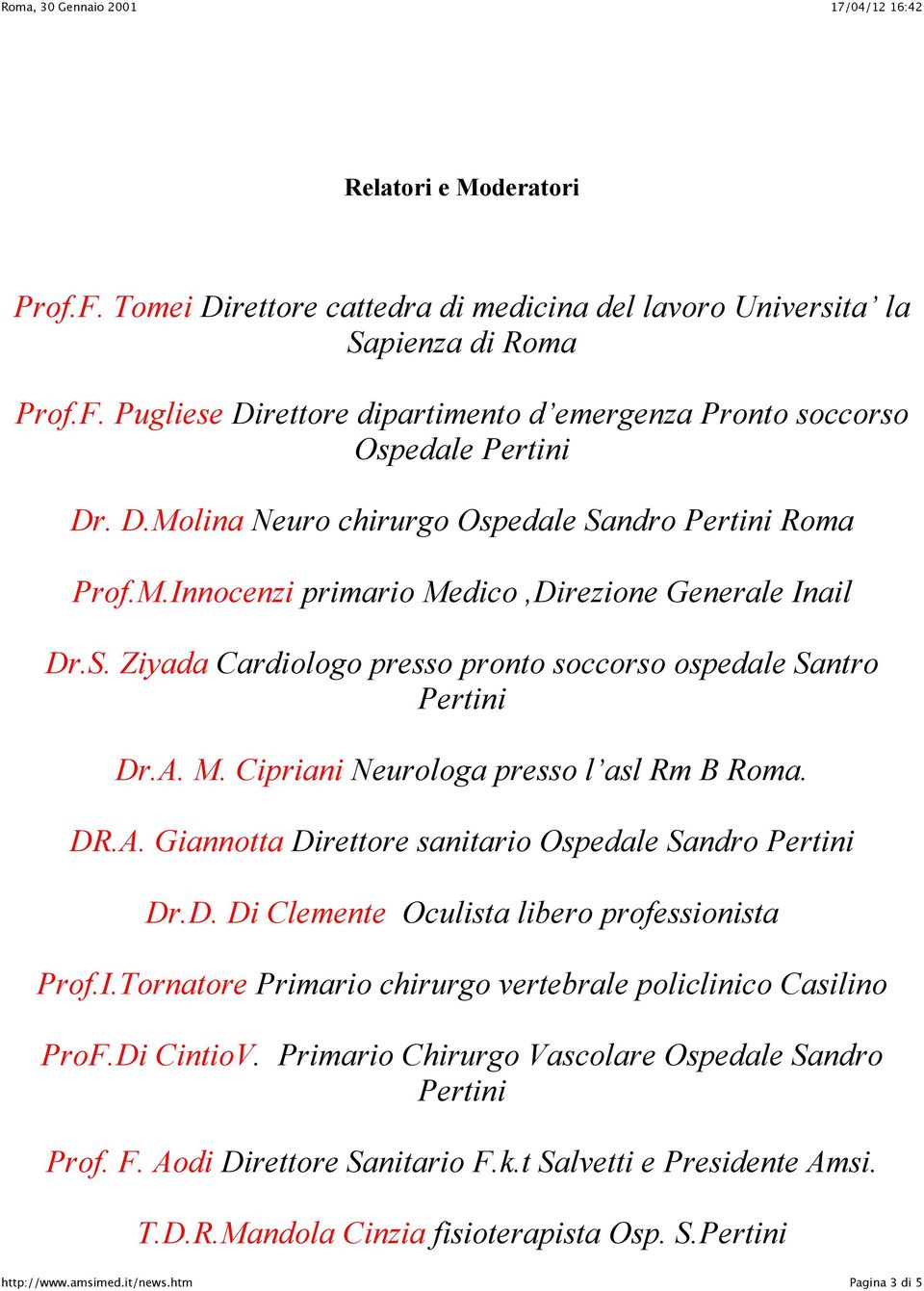 D. Di Clemente Oculista libero professionista Prof.I.Tornatore Primario chirurgo vertebrale policlinico Casilino ProF.Di CintioV. Primario Chirurgo Vascolare Ospedale Sandro Pertini Prof. F.