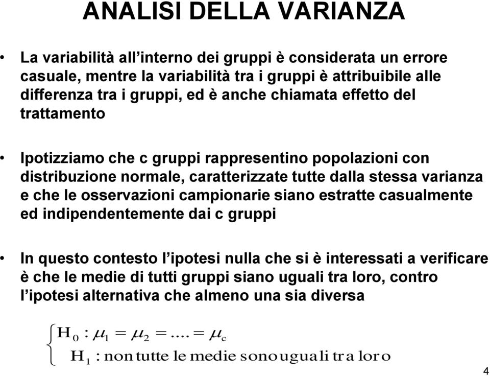 osservazioni campionarie siano estratte casualmente ed indipendentemente dai c gruppi In questo contesto l ipotesi nulla che si e interessati a verificare e che