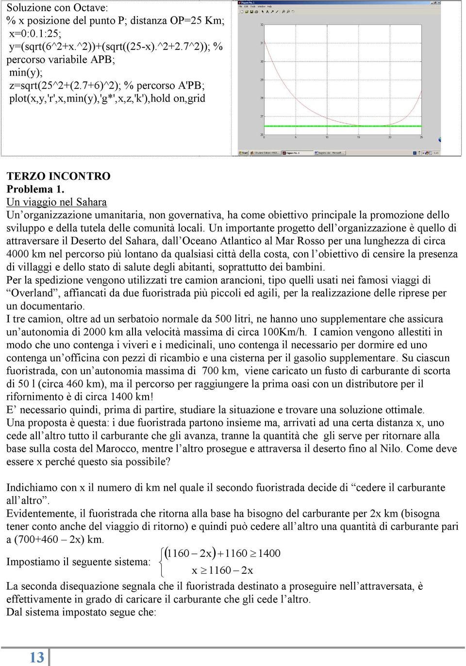 Un viaggio nel Sahara Un organizzazione umanitaria, non governativa, ha come obiettivo principale la promozione dello sviluppo e della tutela delle comunità locali.